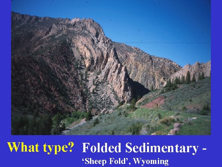 What type? Folded Sedimentary ‘Sheep Fold’, Wyoming 