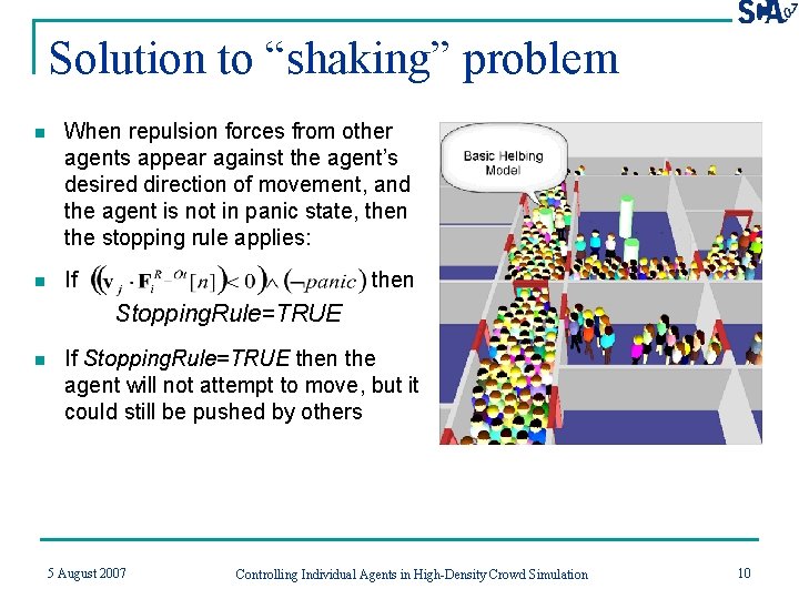 Solution to “shaking” problem n When repulsion forces from other agents appear against the