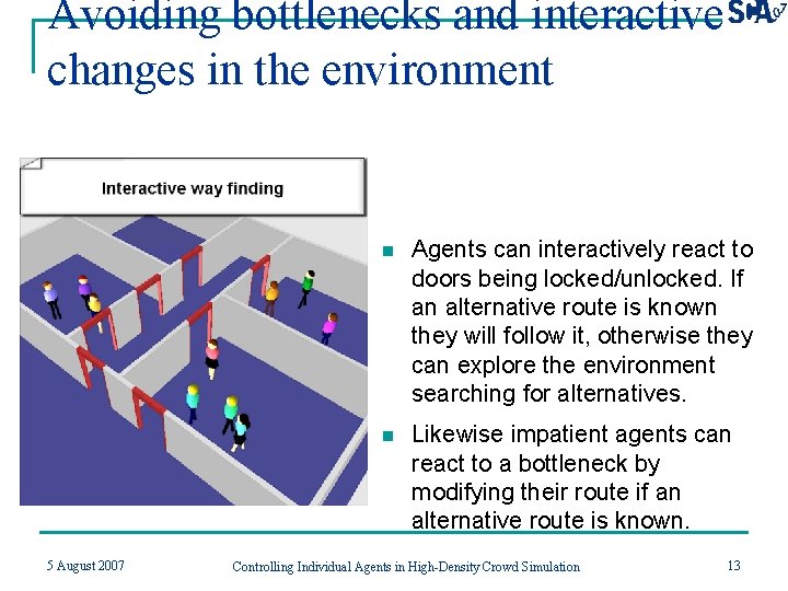 Avoiding bottlenecks and interactive changes in the environment 5 August 2007 n Agents can