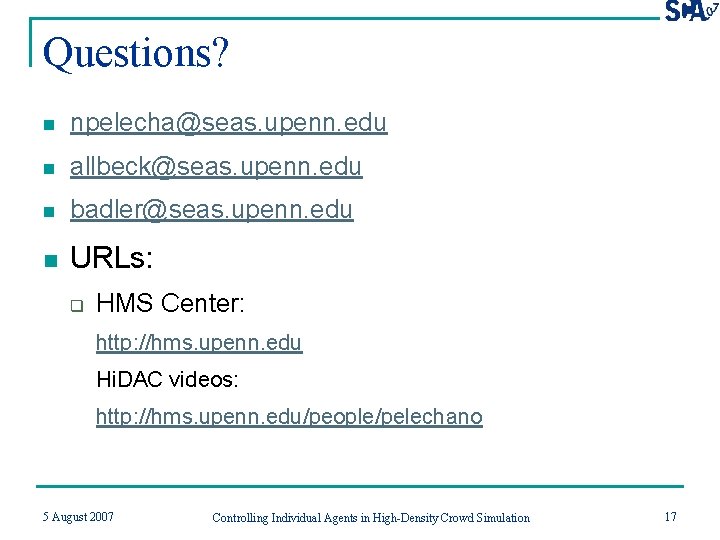 Questions? n npelecha@seas. upenn. edu n allbeck@seas. upenn. edu n badler@seas. upenn. edu n