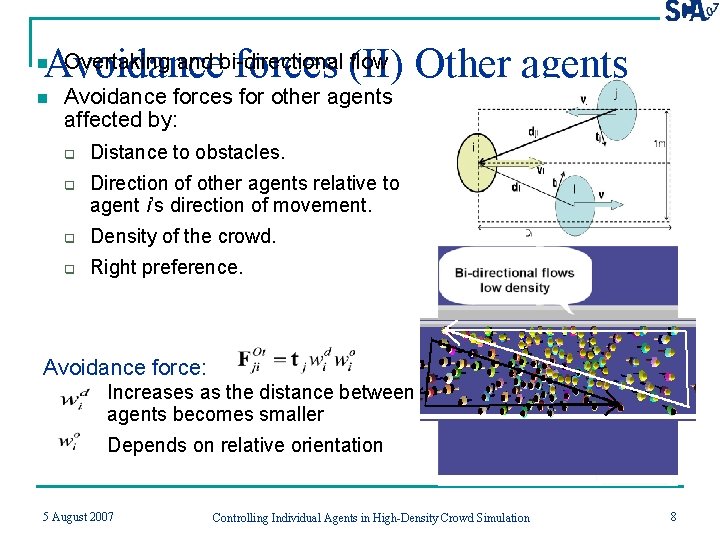 Overtaking and bi-directional flow Other agents Avoidance forces (II) n n Avoidance forces for