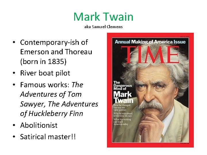 Mark Twain aka Samuel Clemens • Contemporary-ish of Emerson and Thoreau (born in 1835)