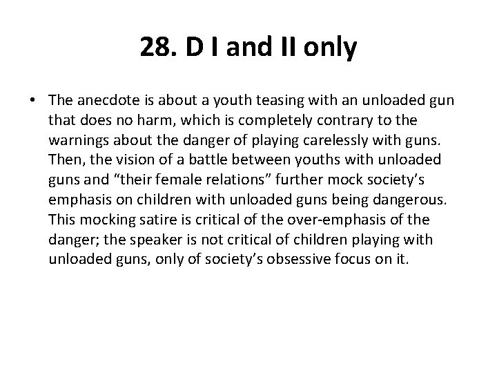 28. D I and II only • The anecdote is about a youth teasing