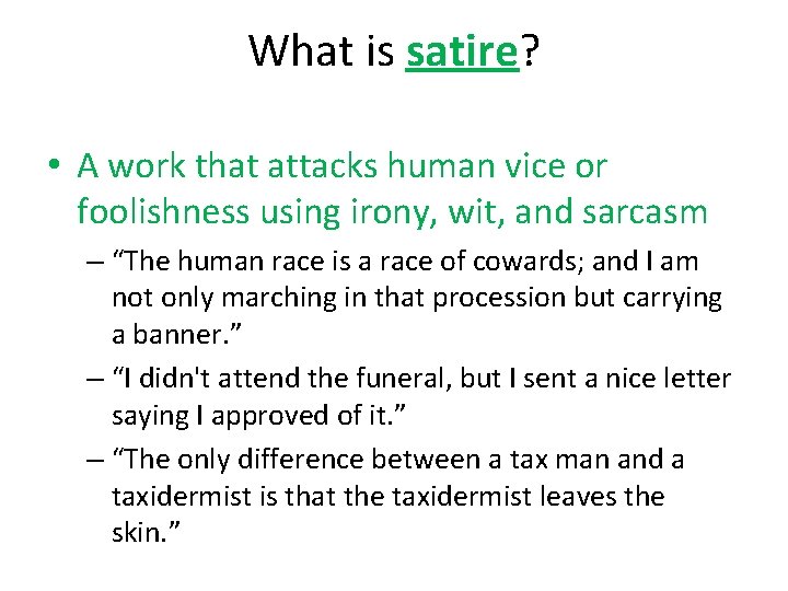 What is satire? • A work that attacks human vice or foolishness using irony,