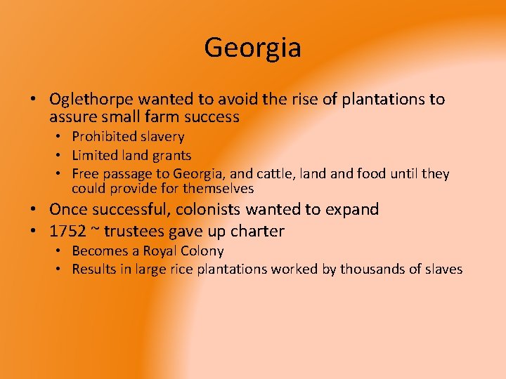 Georgia • Oglethorpe wanted to avoid the rise of plantations to assure small farm