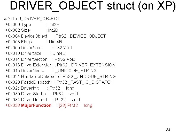 DRIVER_OBJECT struct (on XP) lkd> dt nt!_DRIVER_OBJECT +0 x 000 Type : Int 2