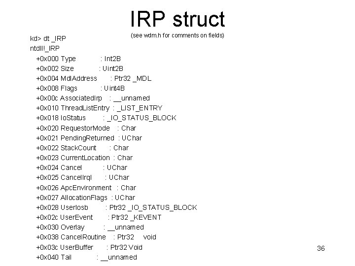 IRP struct (see wdm. h for comments on fields) kd> dt _IRP ntdll!_IRP +0