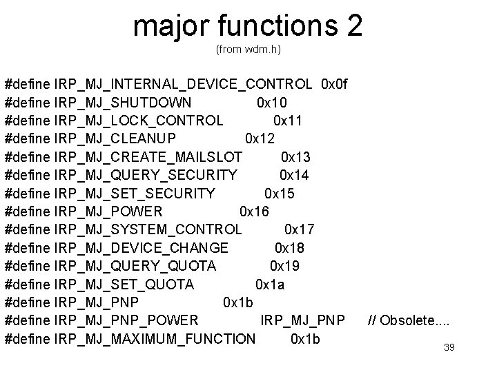 major functions 2 (from wdm. h) #define IRP_MJ_INTERNAL_DEVICE_CONTROL 0 x 0 f #define IRP_MJ_SHUTDOWN