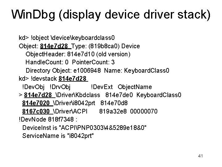 Win. Dbg (display device driver stack) kd> !object devicekeyboardclass 0 Object: 814 e 7