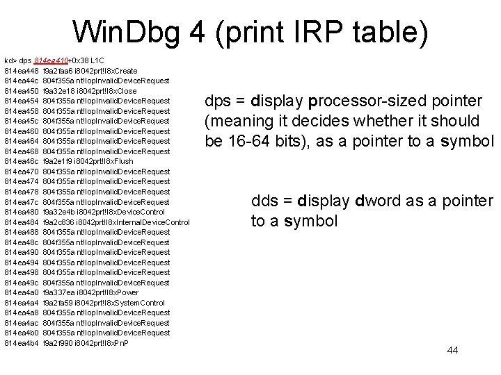 Win. Dbg 4 (print IRP table) kd> dps 814 ea 410+0 x 38 L