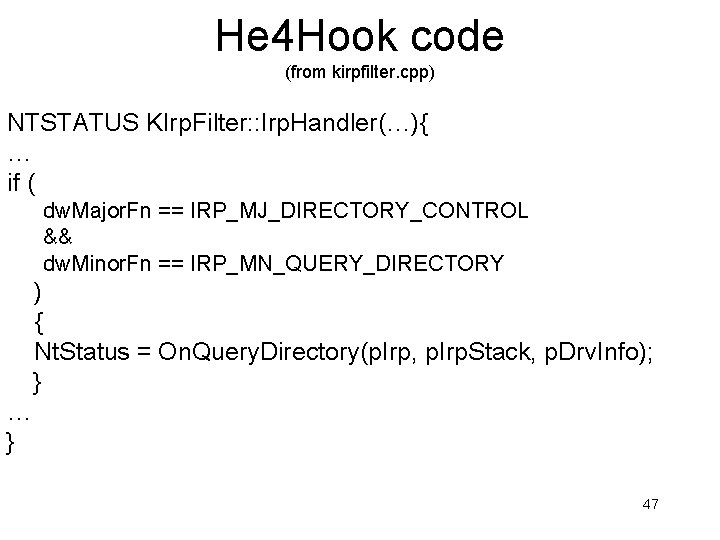 He 4 Hook code (from kirpfilter. cpp) NTSTATUS KIrp. Filter: : Irp. Handler(…){ …