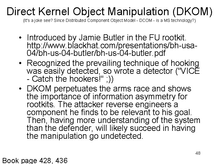 Direct Kernel Object Manipulation (DKOM) (It's a joke see? Since Distributed Component Object Model