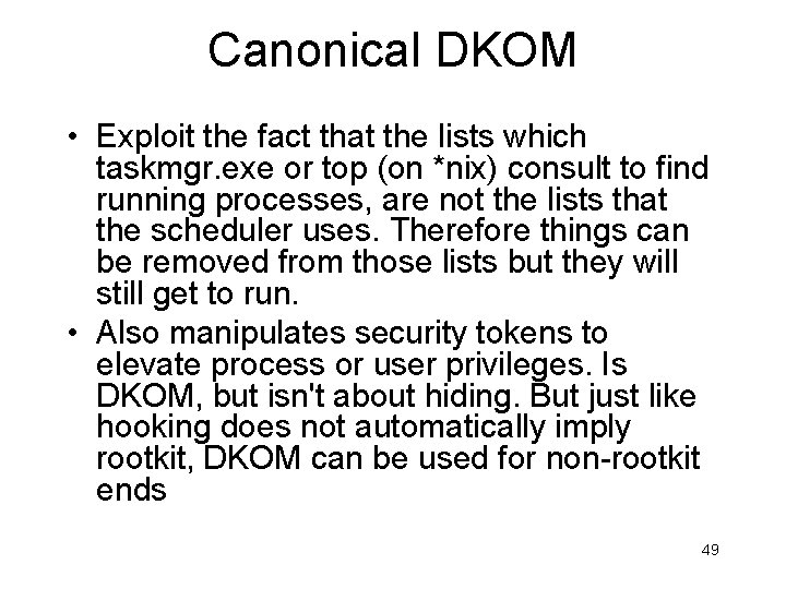 Canonical DKOM • Exploit the fact that the lists which taskmgr. exe or top