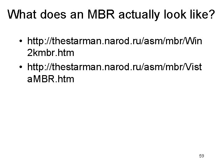 What does an MBR actually look like? • http: //thestarman. narod. ru/asm/mbr/Win 2 kmbr.