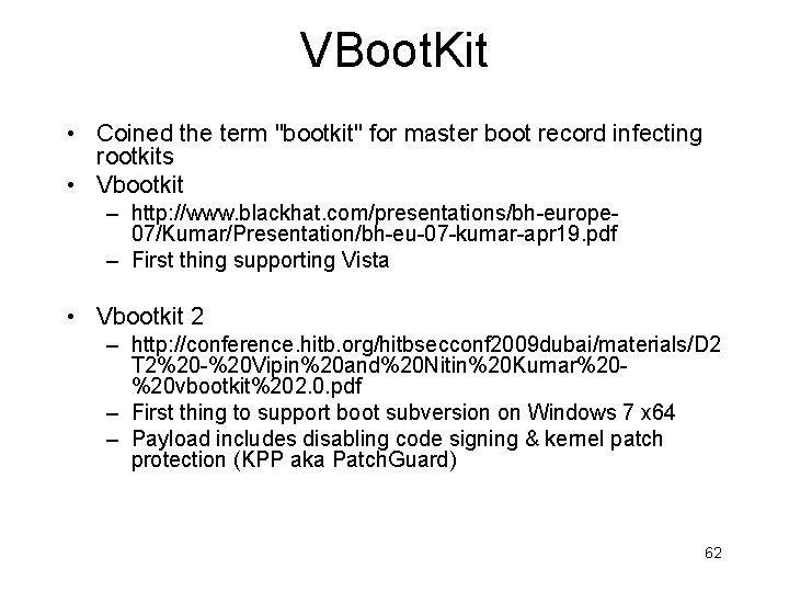 VBoot. Kit • Coined the term "bootkit" for master boot record infecting rootkits •