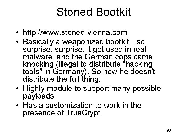 Stoned Bootkit • http: //www. stoned-vienna. com • Basically a weaponized bootkit…so, surprise, it