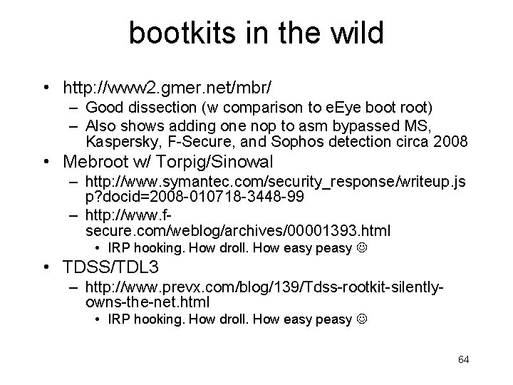 bootkits in the wild • http: //www 2. gmer. net/mbr/ – Good dissection (w