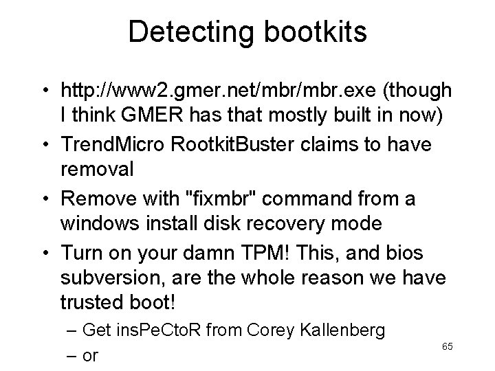 Detecting bootkits • http: //www 2. gmer. net/mbr. exe (though I think GMER has