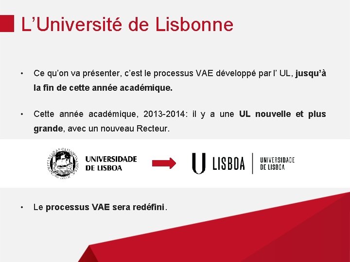 L’Université de Lisbonne • Ce qu’on va présenter, c’est le processus VAE développé par