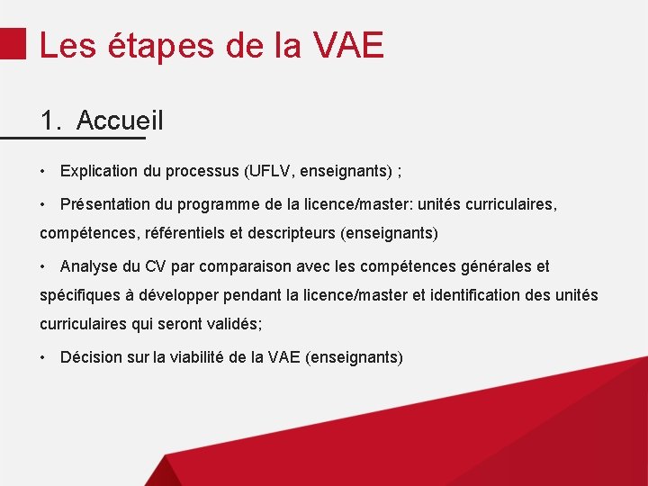 Les étapes de la VAE 1. Accueil • Explication du processus (UFLV, enseignants) ;