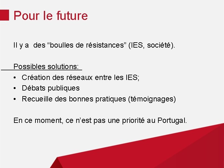 Pour le future Il y a des “boulles de résistances” (IES, société). Possibles solutions: