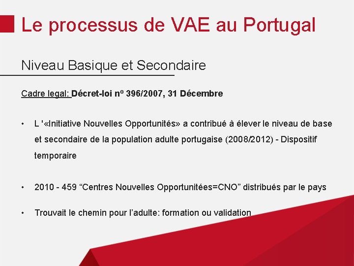 Le processus de VAE au Portugal Niveau Basique et Secondaire Cadre legal: Décret-loi nº