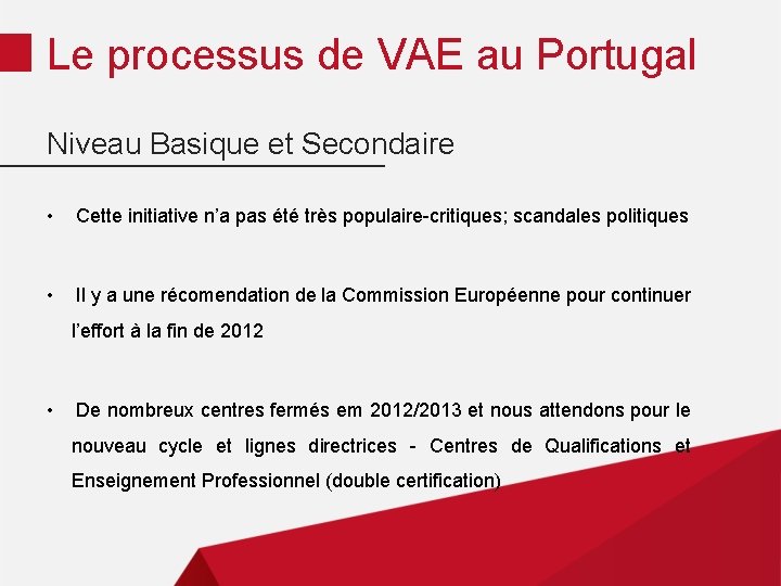 Le processus de VAE au Portugal Niveau Basique et Secondaire • Cette initiative n’a