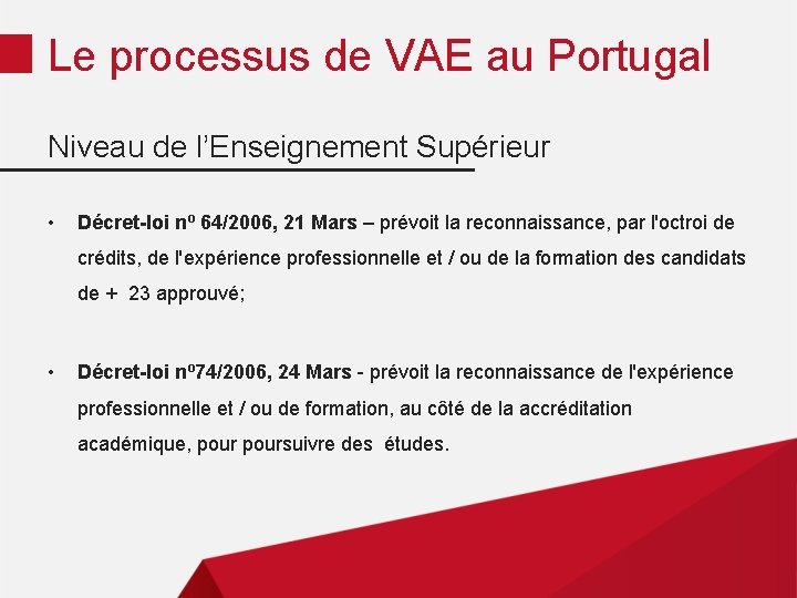 Le processus de VAE au Portugal Niveau de l’Enseignement Supérieur • Décret-loi nº 64/2006,
