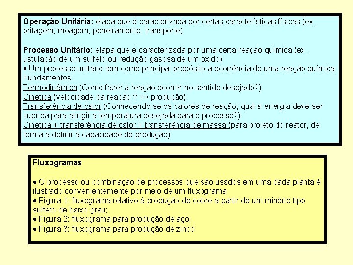 Operação Unitária: etapa que é caracterizada por certas características físicas (ex. britagem, moagem, peneiramento,