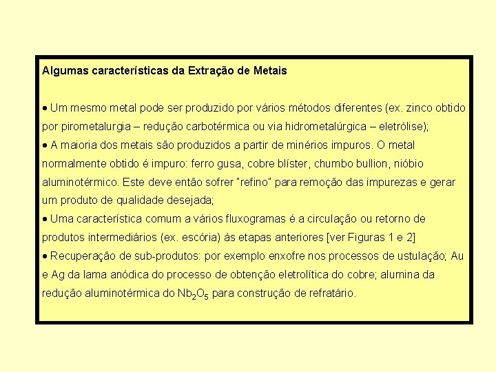 Algumas características da Extração de Metais · Um mesmo metal pode ser produzido por