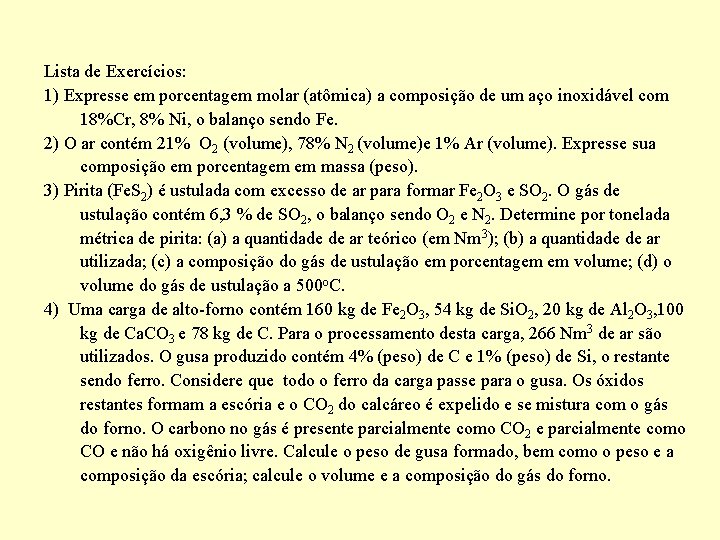 Lista de Exercícios: 1) Expresse em porcentagem molar (atômica) a composição de um aço