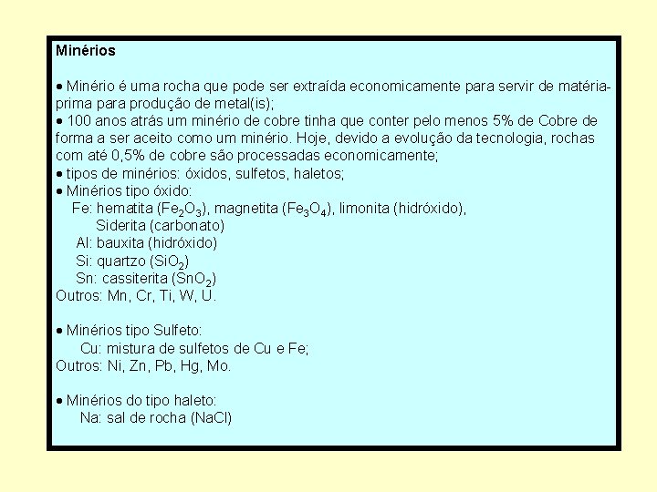 Minérios · Minério é uma rocha que pode ser extraída economicamente para servir de