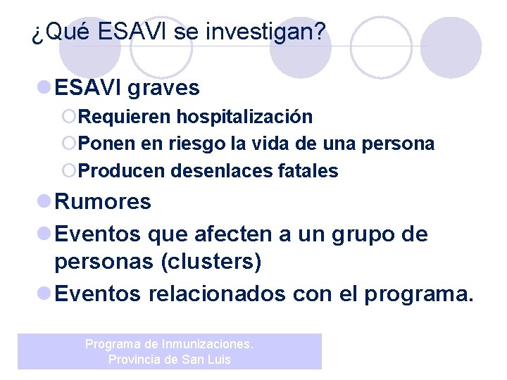¿Qué ESAVI se investigan? l ESAVI graves ¡Requieren hospitalización ¡Ponen en riesgo la vida