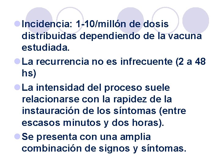 l Incidencia: 1 -10/millón de dosis distribuidas dependiendo de la vacuna estudiada. l La