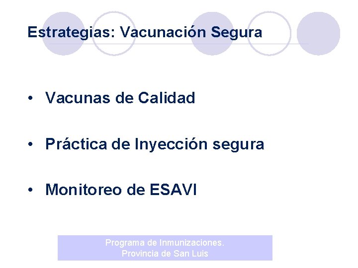 Estrategias: Vacunación Segura • Vacunas de Calidad • Práctica de Inyección segura • Monitoreo