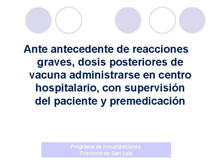 Ante antecedente de reacciones graves, dosis posteriores de vacuna administrarse en centro hospitalario, con