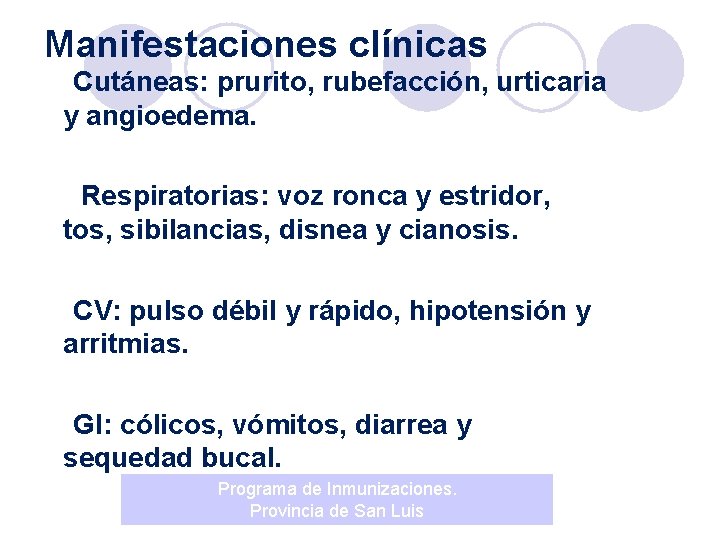 Manifestaciones clínicas Cutáneas: prurito, rubefacción, urticaria y angioedema. Respiratorias: voz ronca y estridor, tos,