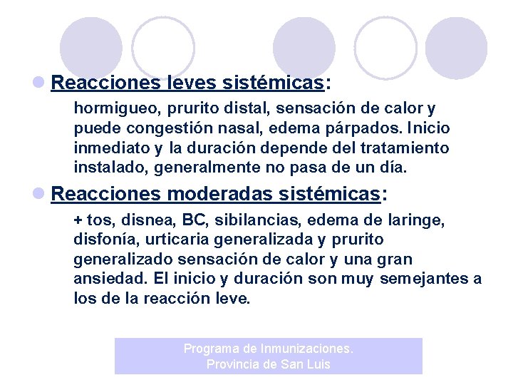 l Reacciones leves sistémicas: hormigueo, prurito distal, sensación de calor y puede congestión nasal,