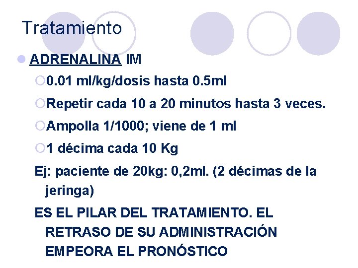 Tratamiento l ADRENALINA IM ¡ 0. 01 ml/kg/dosis hasta 0. 5 ml ¡Repetir cada