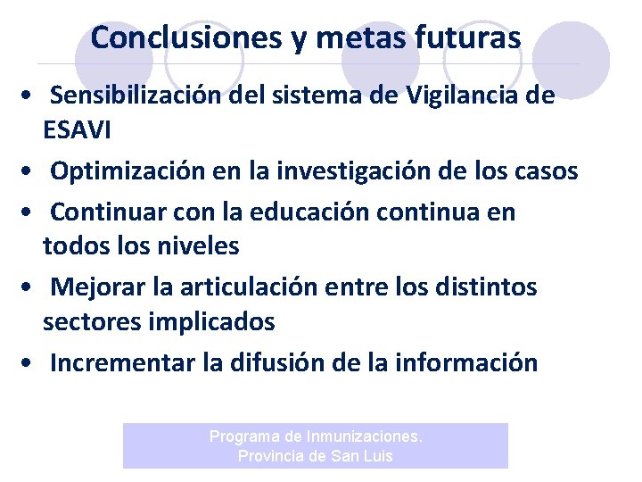 Conclusiones y metas futuras • Sensibilización del sistema de Vigilancia de ESAVI • Optimización