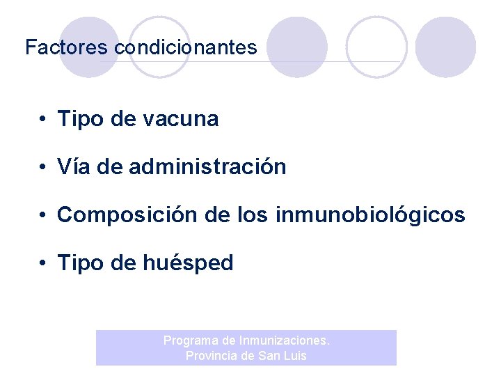 Factores condicionantes • Tipo de vacuna • Vía de administración • Composición de los