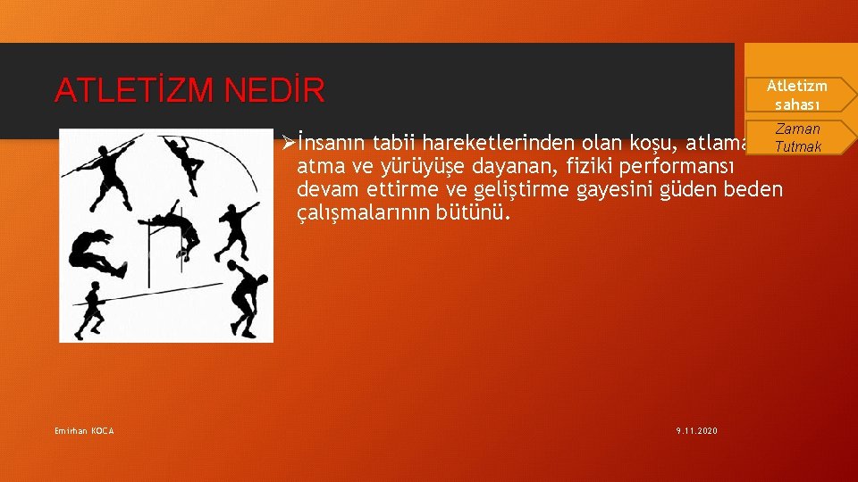 ATLETİZM NEDİR 2 Atletizm sahası Zaman Tutmak Øİnsanın tabii hareketlerinden olan koşu, atlama, atma
