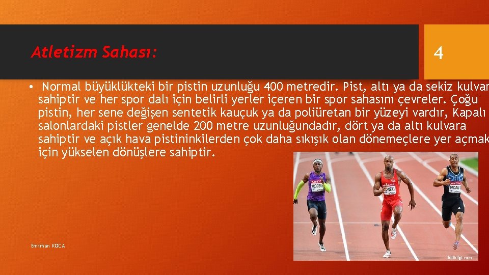 4 Atletizm Sahası: • Normal büyüklükteki bir pistin uzunluğu 400 metredir. Pist, altı ya