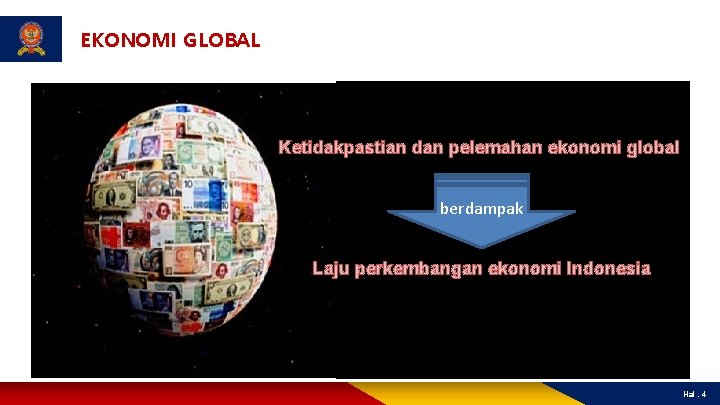EKONOMI GLOBAL Ketidakpastian dan pelemahan ekonomi global berdampak Laju perkembangan ekonomi Indonesia Hal. 4