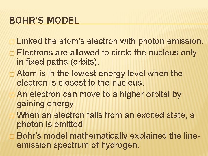 BOHR’S MODEL � Linked the atom’s electron with photon emission. � Electrons are allowed