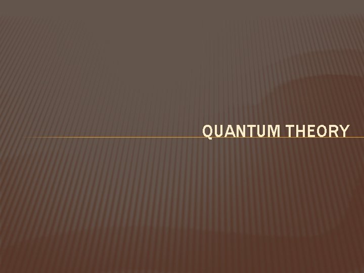 QUANTUM THEORY 