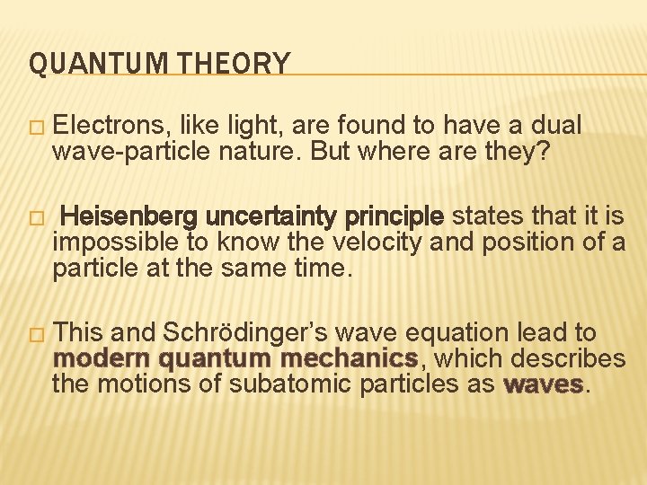 QUANTUM THEORY � Electrons, like light, are found to have a dual wave-particle nature.