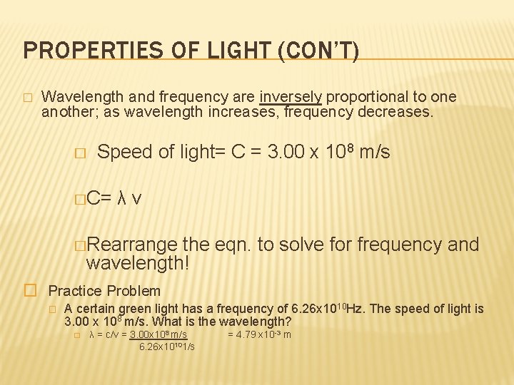 PROPERTIES OF LIGHT (CON’T) � Wavelength and frequency are inversely proportional to one another;