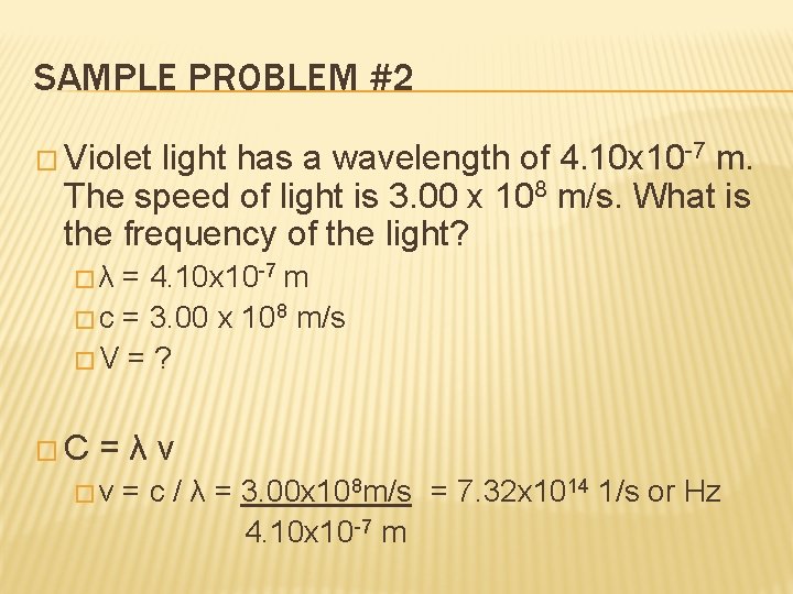 SAMPLE PROBLEM #2 � Violet light has a wavelength of 4. 10 x 10
