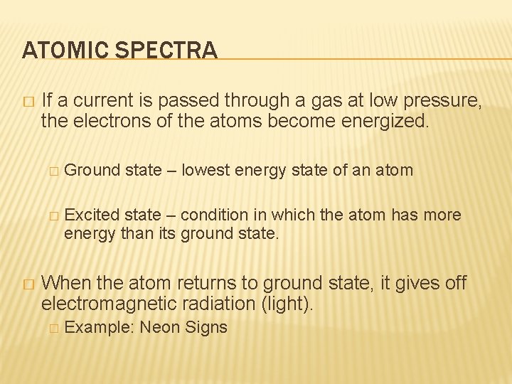 ATOMIC SPECTRA � � If a current is passed through a gas at low